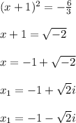 (x + 1) ^ 2 = -\frac{6}{3}\\\\x+1 = \sqrt{-2}\\\\x = -1 + \sqrt{-2}\\\\x_1 = -1 + \sqrt{2}i\\\\x_1 = -1 - \sqrt{2}i