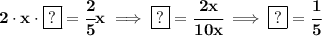 \bf 2\cdot x\cdot \boxed{?}=\cfrac{2}{5}x\implies \boxed{?}=\cfrac{2x}{10x}\implies \boxed{?}=\cfrac{1}{5}