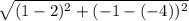 \sqrt{(1-2)^{2}+(-1-(-4))^{2} }