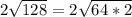 2\sqrt{128} = 2\sqrt{64 * 2}
