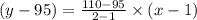 (y-95)=\frac{110-95}{2-1}\times (x-1)