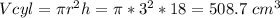 V cyl= \pi r^2h =  \pi *3^2*18 = 508.7 ~cm^3