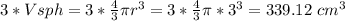 3*V sph=3*  \frac{4}{3}  \pi r^3=3* \frac{4}{3}  \pi *3^3=339.12~cm^3