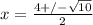 x= \frac{4+/- \sqrt{10} }{2}