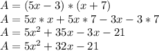 A=(5x-3)*(x+7)\\A=5x*x+5x*7-3x-3*7\\A=5x^{2}+35x-3x-21\\A=5x^{2}+32x-21