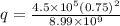 q = \frac{4.5 \times 10^5 (0.75)^2}{8.99 \times 10^9}