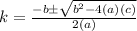 k = \frac {-b \pm \sqrt {b ^ 2-4 (a) (c)}} {2 (a)}