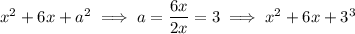 x^2+6x+a^2\implies a=\dfrac{6x}{2x}=3\implies x^2+6x+3^3