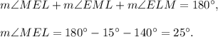 m\angle MEL+m\angle EML+m\angle ELM=180^{\circ},\\ \\m\angle MEL=180^{\circ}-15^{\circ}-140^{\circ}=25^{\circ}.