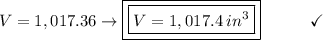 V = 1,017.36 \to \boxed{\boxed{V = 1,017.4\:in^3}}\end{array}}\qquad\quad\checkmark