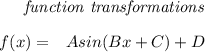 \bf \qquad \textit{function transformations}&#10;\\ \quad \\&#10;% function transformations for trigonometric functions&#10;\begin{array}{rllll}&#10;% left side templates&#10;f(x)=&{{  A}}sin({{  B}}x+{{  C}})+{{  D}}&#10;\\ \quad \\&#10;&#10;\end{array}