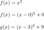 f(x)=x^2\\\\f(x)=(x-0)^2+0\\\\g(x)=(x-3)^2+9