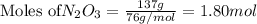 \text{Moles of}N_2O_3 =\frac{137g}{76g/mol}=1.80mol