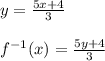 y=\frac{5x+4}{3}\\\\f^{-1}(x)=\frac{5y+4}{3}
