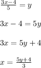 \frac{3x-4}{5}=y\\\\3x-4=5y\\\\3x=5y+4\\\\x=\frac{5y+4}{3}