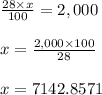 \frac{28 \times x}{100}=2,000\\\\ x=\frac{2,000 \times 100}{28}\\\\ x=7142.8571