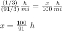 \frac{(1/3)}{(91/3)}\frac{h}{mi}=\frac{x}{100}\frac{h}{mi}\\ \\x=\frac{100}{91}\ h