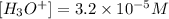 [H_3O^+]=3.2\times 10^{-5}M