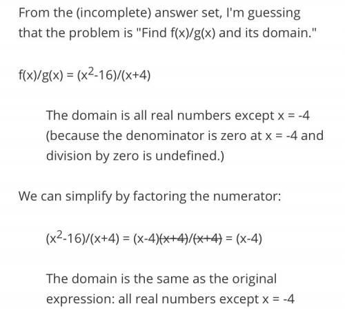 Let f(x) = x^2-16 and g(x)=x+4. find the f/g and its domain