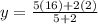 y=\frac{5(16)+2(2)}{5+2}