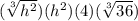 (\sqrt[3]{h^2})(h^2)(4)(\sqrt[3]{36})
