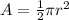 A=\frac{1}{2}\pi r^{2}