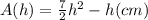 A(h)=\frac{7}{2}h^{2}-h(cm)
