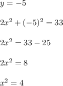 y=-5\\\\2x^2+(-5)^2=33\\\\2x^2 = 33-25\\\\2x^2 = 8\\\\x^2 = 4