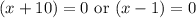 (x+10)=0\text{ or }(x-1)=0