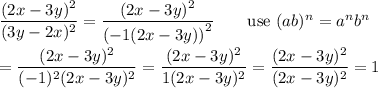\dfrac{(2x-3y)^2}{(3y-2x)^2}=\dfrac{(2x-3y)^2}{\left(-1(2x-3y)\right)^2}\qquad\text{use}\ (ab)^n=a^nb^n\\\\=\dfrac{(2x-3y)^2}{(-1)^2(2x-3y)^2}=\dfrac{(2x-3y)^2}{1(2x-3y)^2}=\dfrac{(2x-3y)^2}{(2x-3y)^2}=1