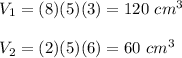V_1=(8)(5)(3)=120\ cm^3\\\\V_2=(2)(5)(6)=60\ cm^3