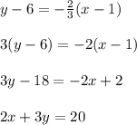 y-6=-\frac{2}{3} (x-1)\\\\ 3(y-6)=-2(x-1)\\\\ 3y-18=-2x+2\\\\ 2x+3y=20