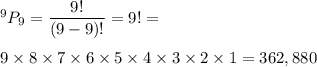^9P_9=\dfrac{9!}{(9-9)!}=9!=\\\\9\times8\times7\times6\times5\times4\times3\times2\times1=362,880