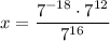 x=\dfrac{7^{-18}\cdot 7^{12}}{7^{16}}