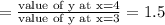 =\frac{\text{value of y at x=4}}{\text{value of y at x=3}}=1.5