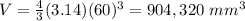 V=\frac{4}{3}(3.14)(60)^{3}=904,320\ mm^{3}