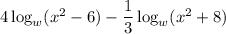 4\log_w(x^2-6)-\dfrac{1}{3}\log_w(x^2+8)