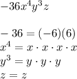 -36x^4y^3z\\\\-36=(-6)(6)\\x^4=x\cdot x\cdot x\cdot x\\y^3=y \cdot y\cdot y\\z=z