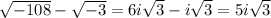 \sqrt{-108}-\sqrt{-3} = 6i\sqrt{3}-i\sqrt{3} = 5i\sqrt{3}