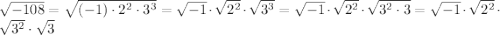 \sqrt{-108} = \sqrt{(-1)\cdot2^2\cdot 3^3} = \sqrt{-1}\cdot\sqrt{2^2}\cdot\sqrt{3^3} = \sqrt{-1}\cdot\sqrt{2^2}\cdot\sqrt{3^2\cdot 3} = \sqrt{-1}\cdot\sqrt{2^2}\cdot\sqrt{3^2}\cdot\sqrt{3}