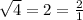 \sqrt{4}=2=\frac{2}{1}