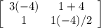 \left[\begin{array}{ccc}3(-4)&1+4\\1&1(-4)/2\end{array}\right]
