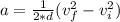 a=\frac{1}{2*d} (v_{f} ^{2} -v_{i} ^{2} )