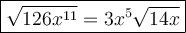 \large\boxed{\sqrt{126x^{11}}=3x^5\sqrt{14x}}