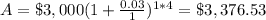 A=\$3,000(1+\frac{0.03}{1})^{1*4}=\$3,376.53