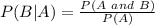 P(B|A) = \frac{P(A\ and\ B)}{P(A)}