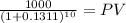 \frac{1000}{(1 + 0.1311)^{10} } = PV