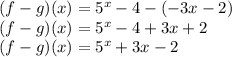 (f-g)(x) = 5^x - 4 -(-3x-2)\\(f-g)(x) = 5^x - 4 +3x + 2\\(f-g)(x) = 5^x +3x -2