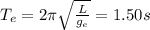 T_e = 2 \pi \sqrt{\frac{L}{g_e}}=1.50 s