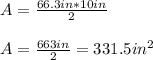 A=\frac{66.3in*10in}{2}\\\\A=\frac{663in}{2}=331.5in^{2}